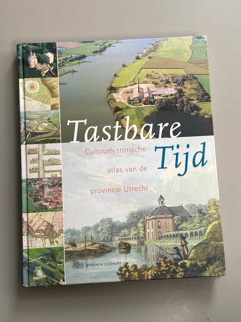 Tastbare Tijd Cultuurhistorische atlas vd provincie Utrecht