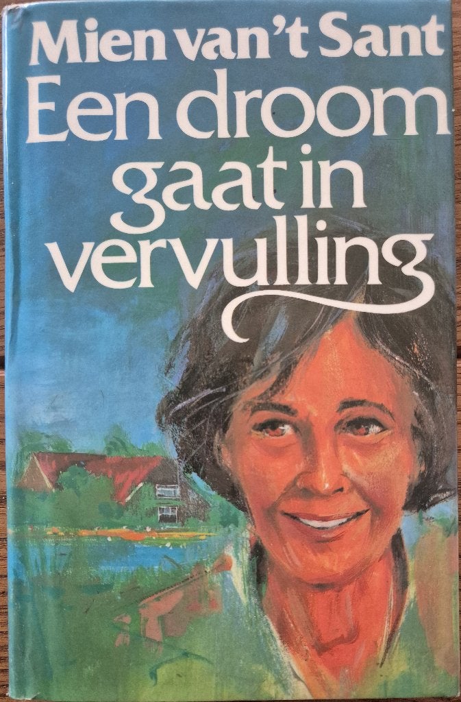 Boek Een droom gaat in vervulling van Mien van ‘t Sant, Boeken, Streekboeken en Streekromans, Ophalen of Verzenden, Gelezen, Mien van ‘t Sant