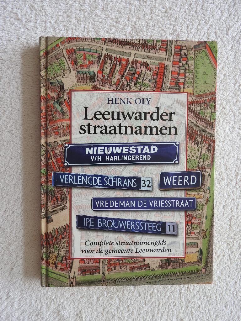 Leeuwarder Straatnamen - Henk Oly - Leeuwarden, Ophalen of Verzenden, Zo goed als nieuw