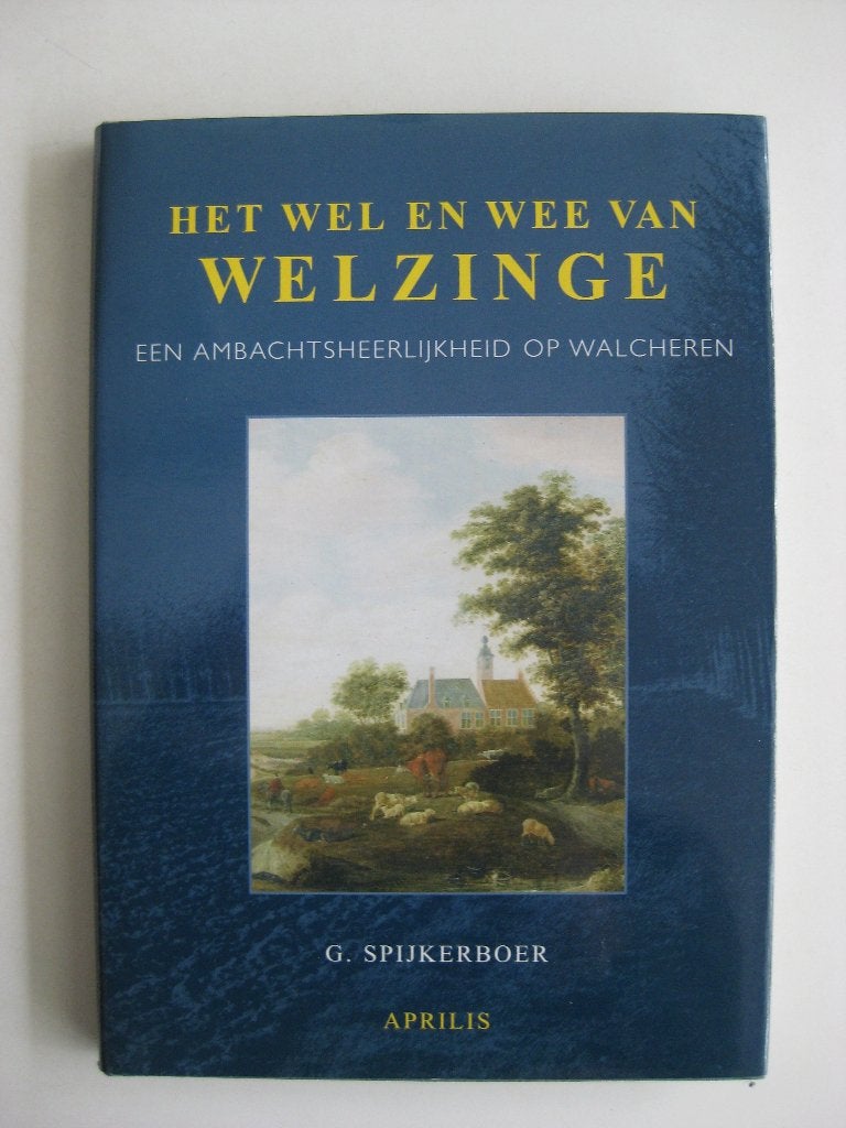 G.Spijkerboer, Het wel en wee van Welzinge. [Walcheren], Ophalen of Verzenden, Zo goed als nieuw