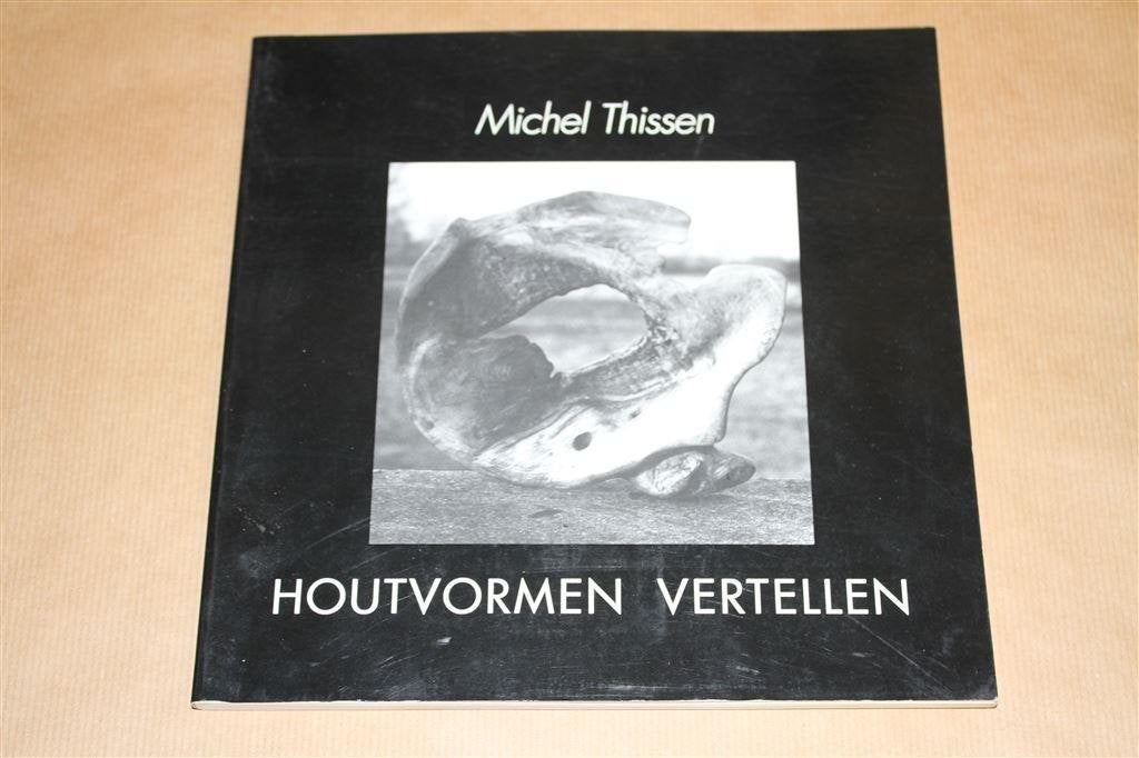 Houtvormen vertellen. Michel Thissen., Boeken, Ophalen of Verzenden, Gelezen