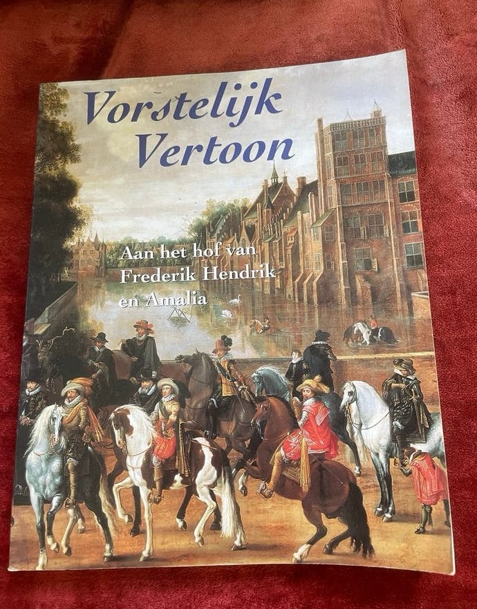 Vorstelijk Vertoon: Frederik Hendrik en Amalia, Ophalen of Verzenden, 17e en 18e eeuw, Zo goed als nieuw, Europa