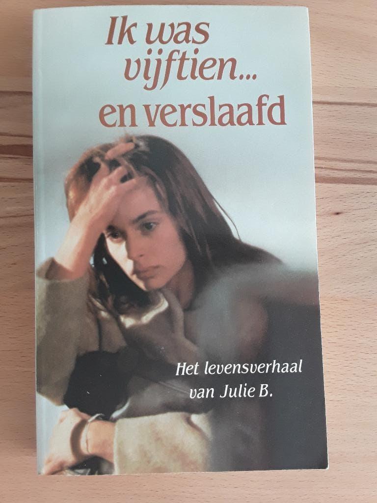 Ik was vijftien... en verslaafd. Julie B, Boeken, Ophalen, Gelezen