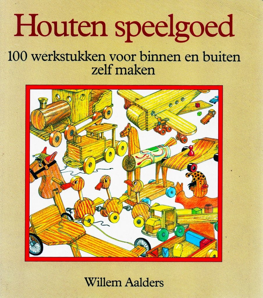 Houten Speelgoed - Willem Aalders / 9789062485857, Boeken, Ophalen of Verzenden, Zo goed als nieuw, Houtbewerking, Willem Aalders
