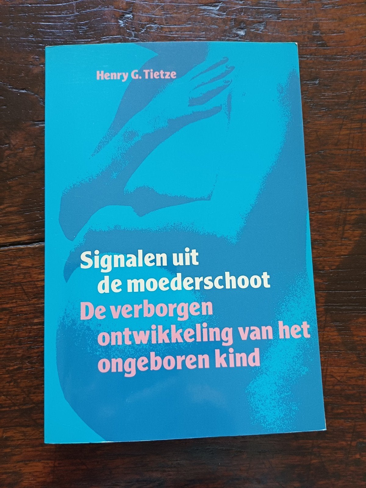Signalen uit de moederschoot - Henry G. Tietze, Gelezen, Henry G. Tietze, Zwangerschap en Bevalling, Ophalen of Verzenden