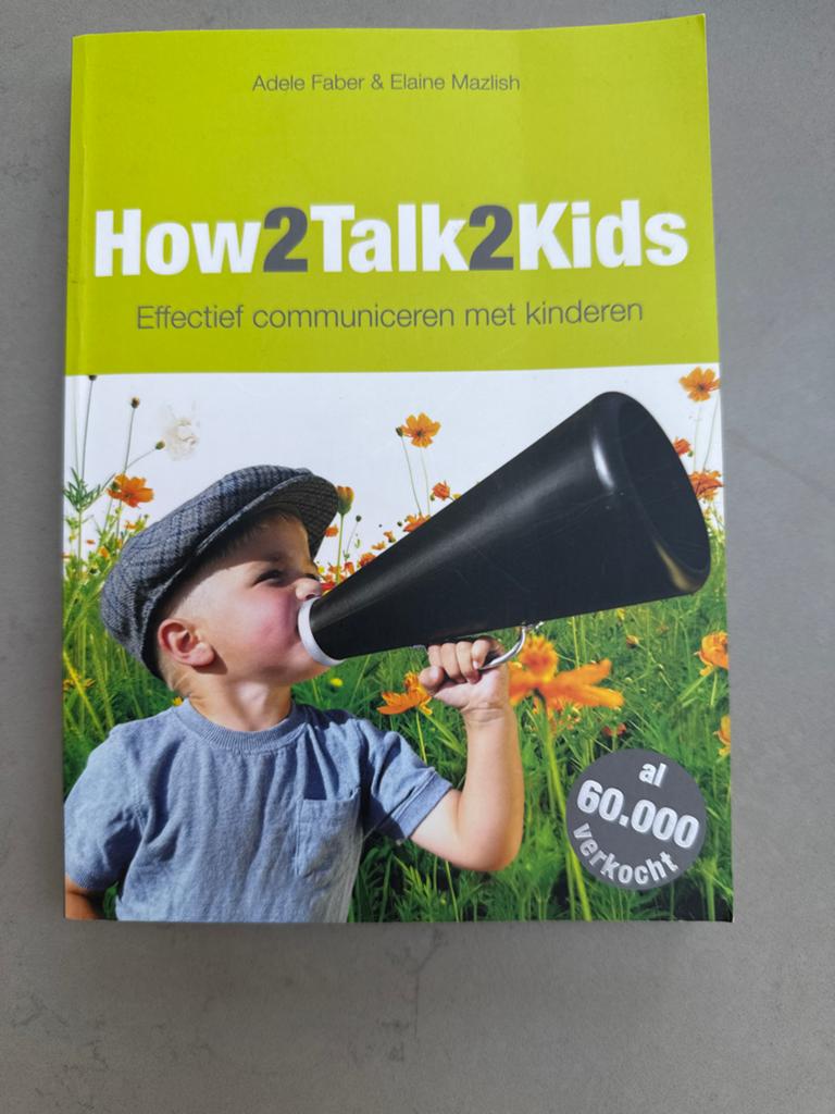 How2Talk2Kids: Effectief communiceren met kinderen, Boeken, Ophalen of Verzenden, Zo goed als nieuw, Opvoeding tot 6 jaar