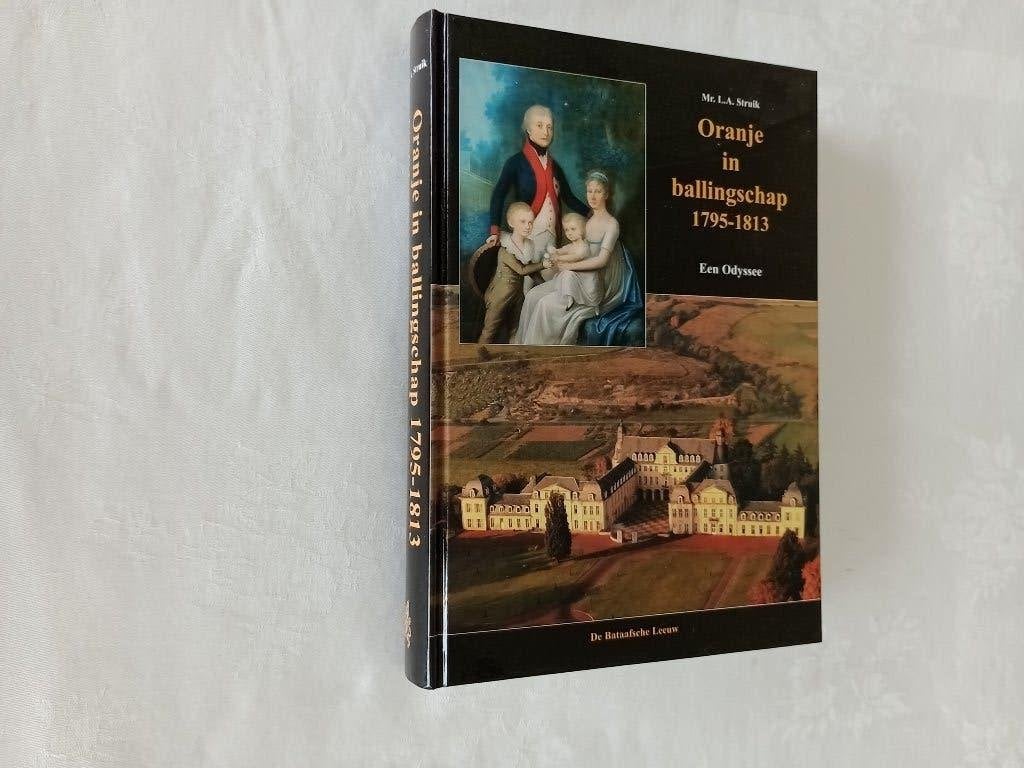 ORANJE IN BALLINGSCHAP. 1795 -1813  Een Odyssee NIEUW, Ophalen of Verzenden, Nieuw, Mr. L.A. Struik