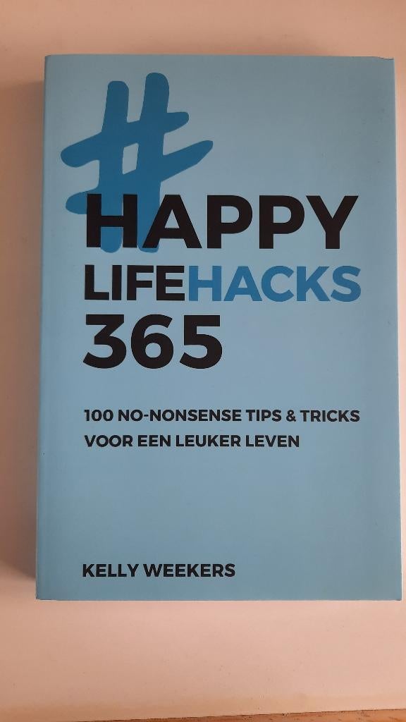 Happy lifehacks 365 Kelly Weekers, Boeken, Ophalen of Verzenden, Nieuw, Kelly Weekers