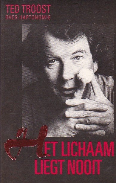 Ted Troost - Het lichaam liegt nooit - over Haptonomie, Boeken, Kruiden en Alternatief, Ted Troost, Ophalen of Verzenden, Zo goed als nieuw