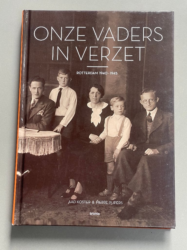 Onze vaders in verzet - Rotterdam 1940-1945