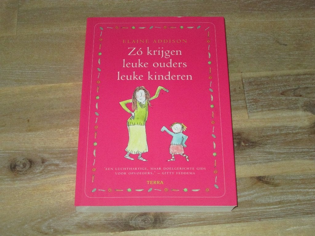 Zó krijgen leuke ouders leuke kinderen - Elaine Addison, Ophalen of Verzenden, Zo goed als nieuw, Elaine Addison, Opvoeding tot 6 jaar