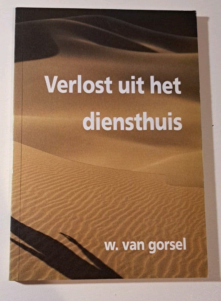 Verlost uit het diensthuis - W. van Gorsel, Ophalen of Verzenden, Zo goed als nieuw, W. van Gorsel, Christendom | Protestants