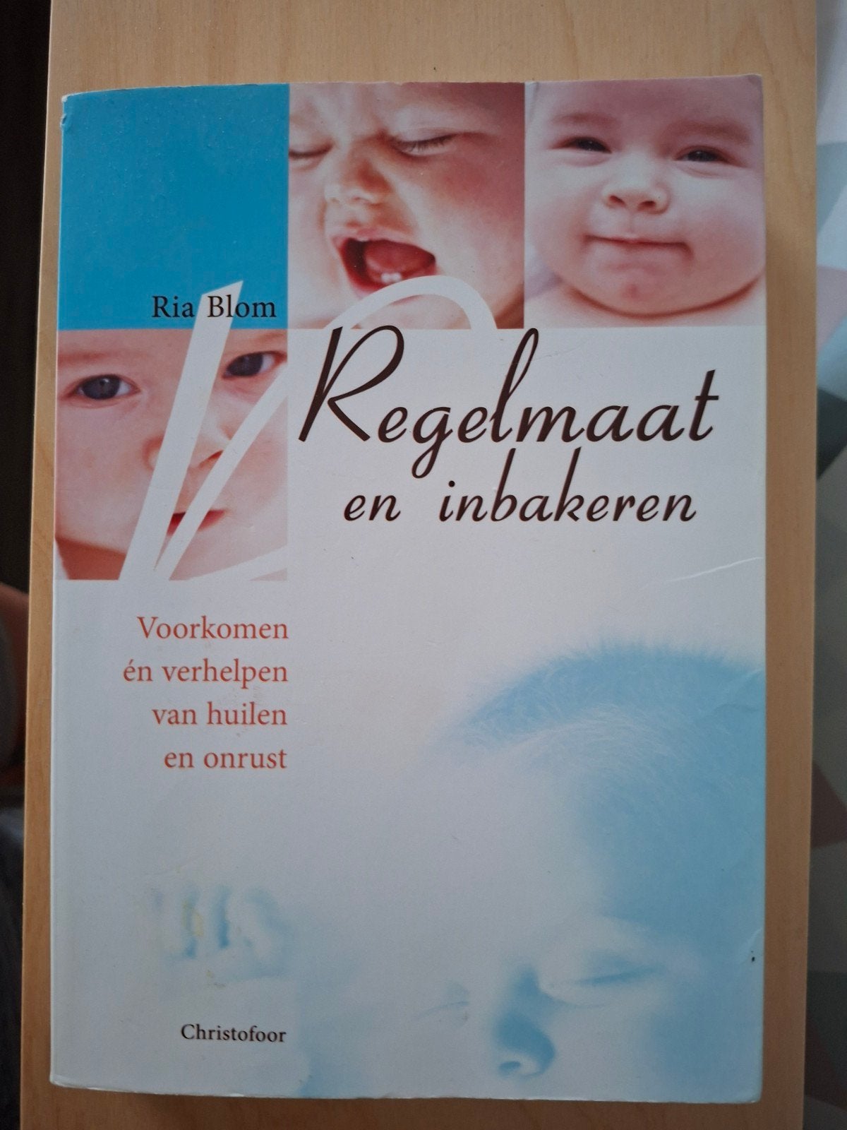 Regelmaat en inbakeren, Ophalen of Verzenden, Gelezen, Opvoeding tot 6 jaar, Ria Blom