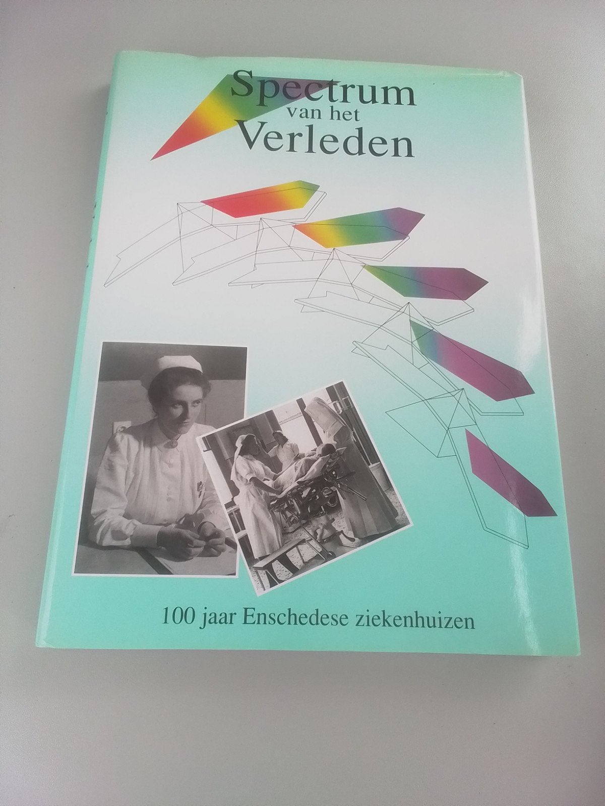 Spectrum van het Verleden: 100 jaar Enschedese ziekenhuizen, Ophalen of Verzenden