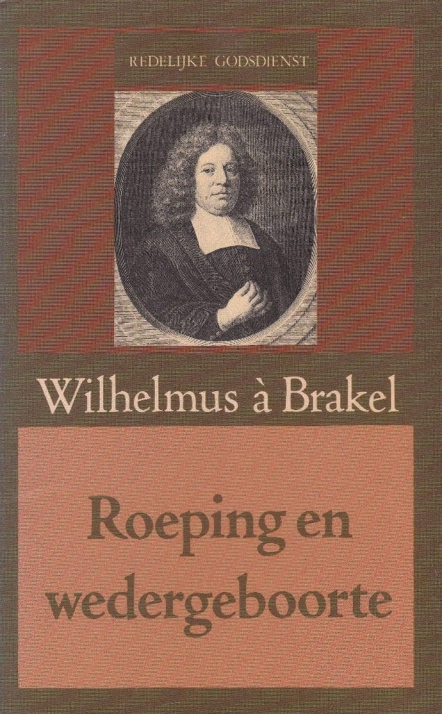 Wilhelmus à Brakel: Roeping en wedergeboorte., Gelezen, Christendom | Protestants, Ophalen of Verzenden, Wilhelmus à Brakel