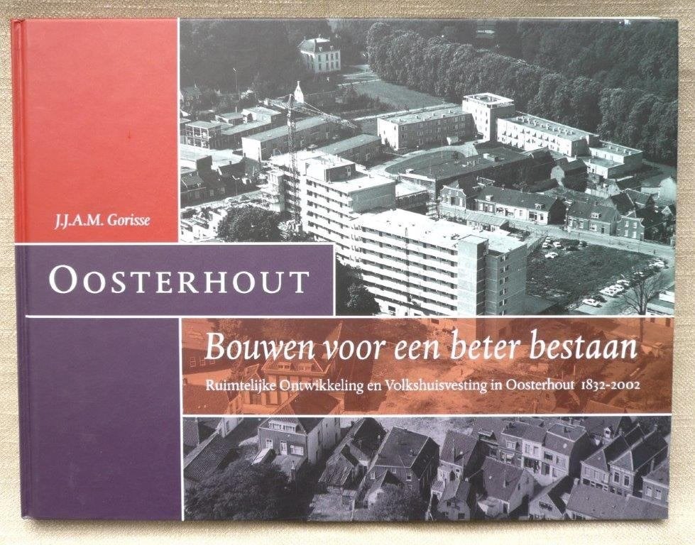 Oosterhout (nbr) bouwen voor een beter bestaan 1932 - 2002, 20e eeuw of later, Ophalen of Verzenden, Zo goed als nieuw, J.j.a.m. Gorisse.