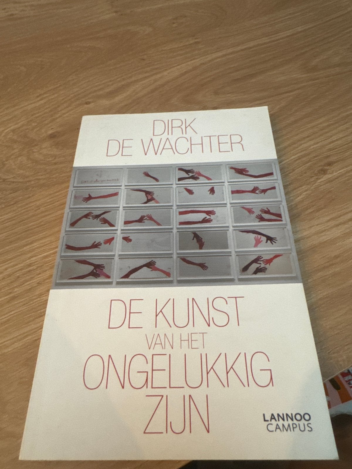 De Kunst van het Ongelukkig Zijn - Dirk De Wachter, Boeken, Ophalen of Verzenden, Gelezen, België