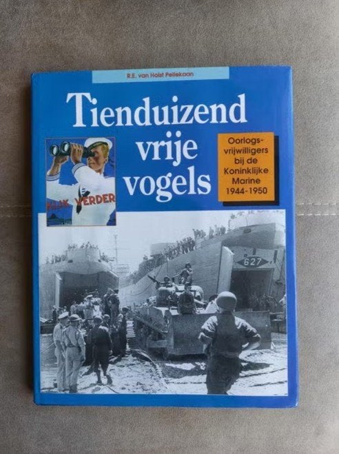 Tienduizend vrije vogels - Koninklijke Marine 1944-1950, Boeken, Tweede Wereldoorlog, R.E. von Holst Pellekaan, Marine, Ophalen of Verzenden
