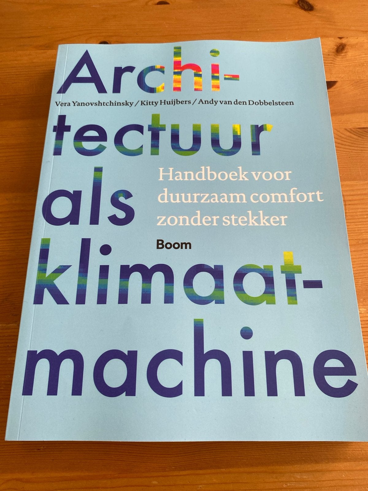 Architectuur als Klimaatmachine - Handboek duurzaam comfort, Boeken, Ophalen of Verzenden, Zo goed als nieuw, Architectuur algemeen