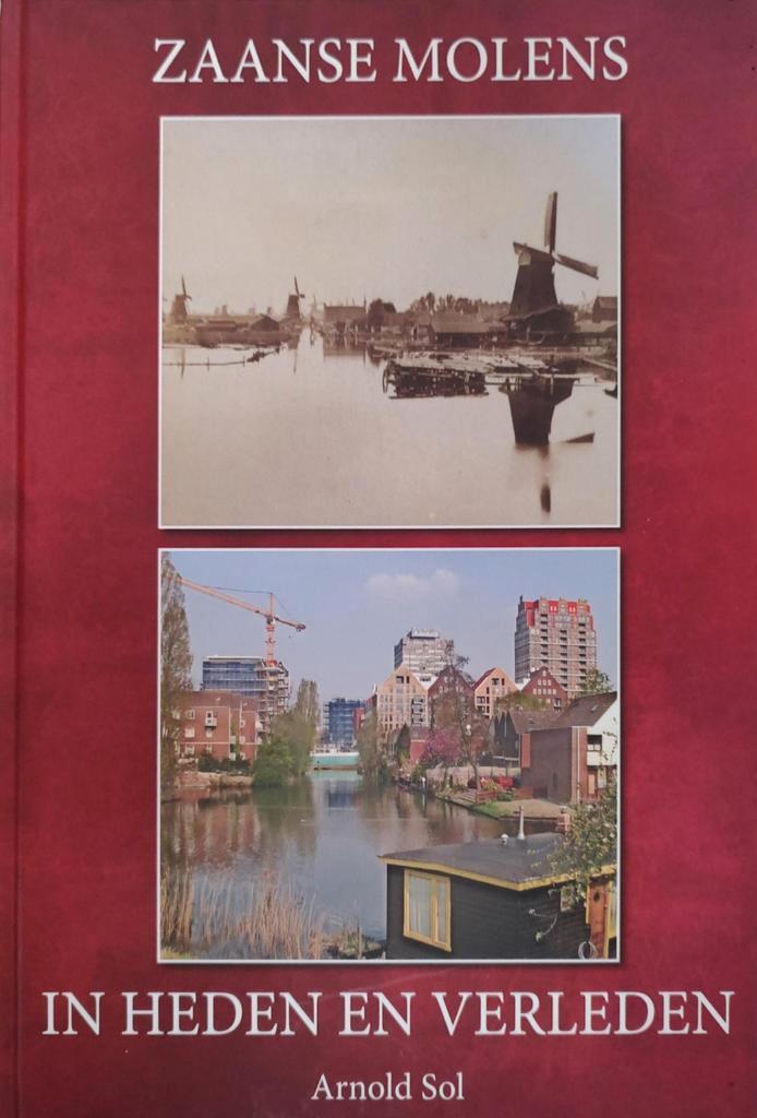 ZAANSE MOLENS in heden en verleden ISBN 9789491344008 A. Sol, 20e eeuw of later, Ophalen of Verzenden, Zo goed als nieuw, Arnold Sol