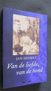 Jan Desmet : Van de liefde, van de hond, Ophalen of Verzenden, Zo goed als nieuw, Honden