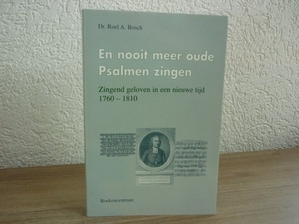 Dr. Roel A. Bosch - En nooit meer oude psalmen zingen, Ophalen of Verzenden, Zo goed als nieuw, Christendom | Protestants