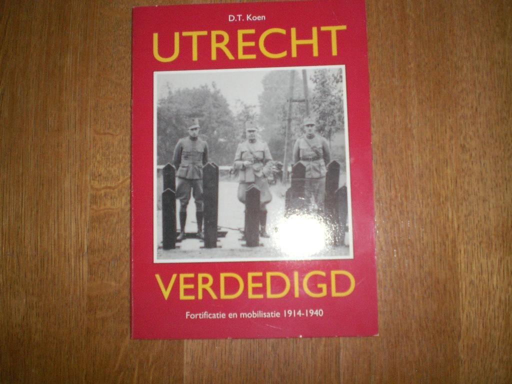 fortificatie en mobilisatie Utrecht 1914  1940   D.T.Koen, Ophalen of Verzenden, Tweede Wereldoorlog, Gelezen, Overige onderwerpen