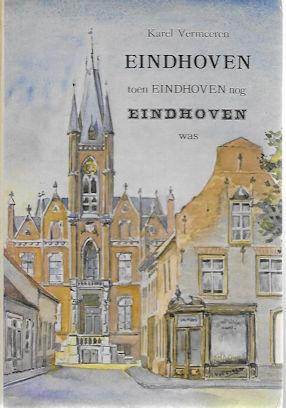 K Vermeeren: EINDHOVEN - toen Eindhoven nog Eindhoven was, Ophalen of Verzenden, Gelezen