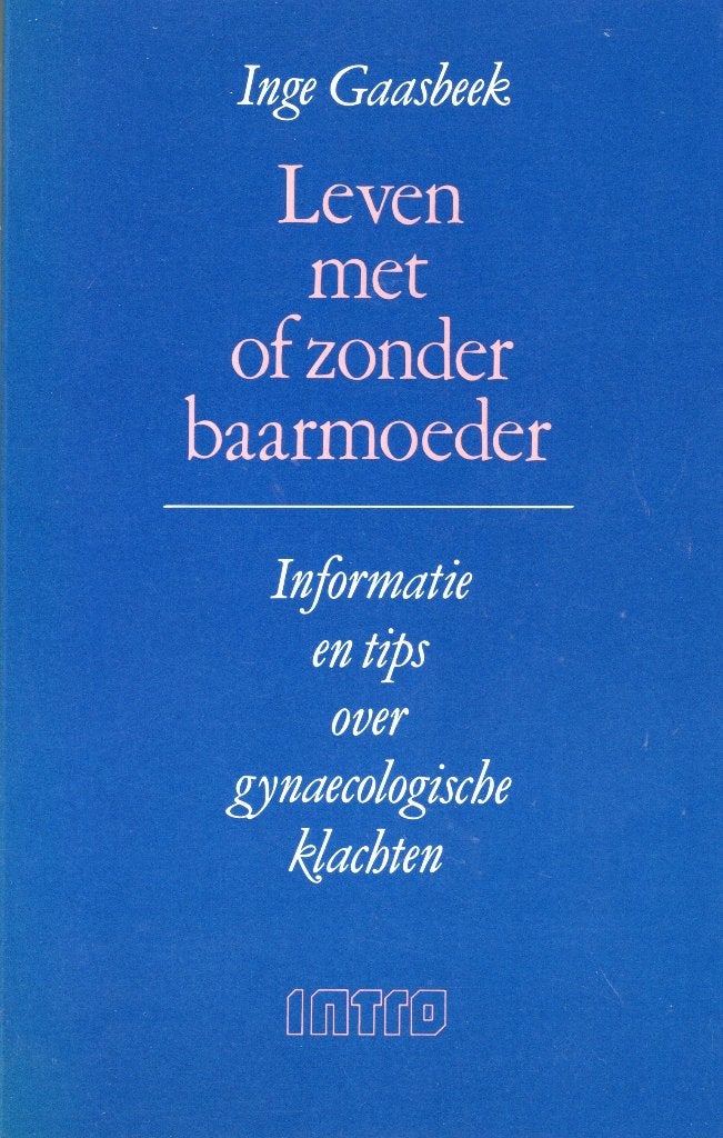 Leven Met Of Zonder Baarmoeder - Inge Gaasbeek BOEK, Ophalen of Verzenden, Zo goed als nieuw, Zwangerschap en Bevalling, Nge Gaasbeek