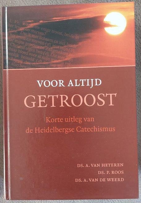 Voor altijd getroost-korte uitleg Heidelbergse Catechismus, Boeken, Godsdienst en Theologie, Zo goed als nieuw, Christendom | Protestants