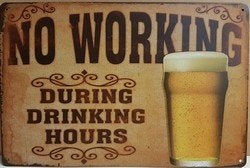 No working during drinking hours metalen bord, Ophalen of Verzenden, Nieuw, Reclamebord