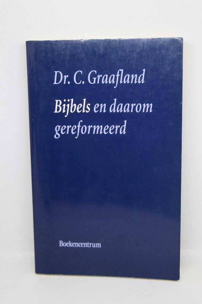 Bijbels en daarom gereformeerd - C. Graafland, Ophalen of Verzenden, Gelezen