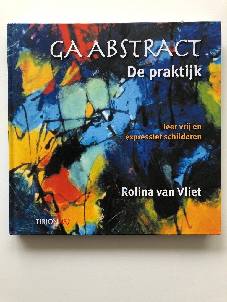 Ga Abstract, de praktijk (9789043913232), Boeken, Verzenden, Zo goed als nieuw, Tekenen en Schilderen, Rolina van Vliet