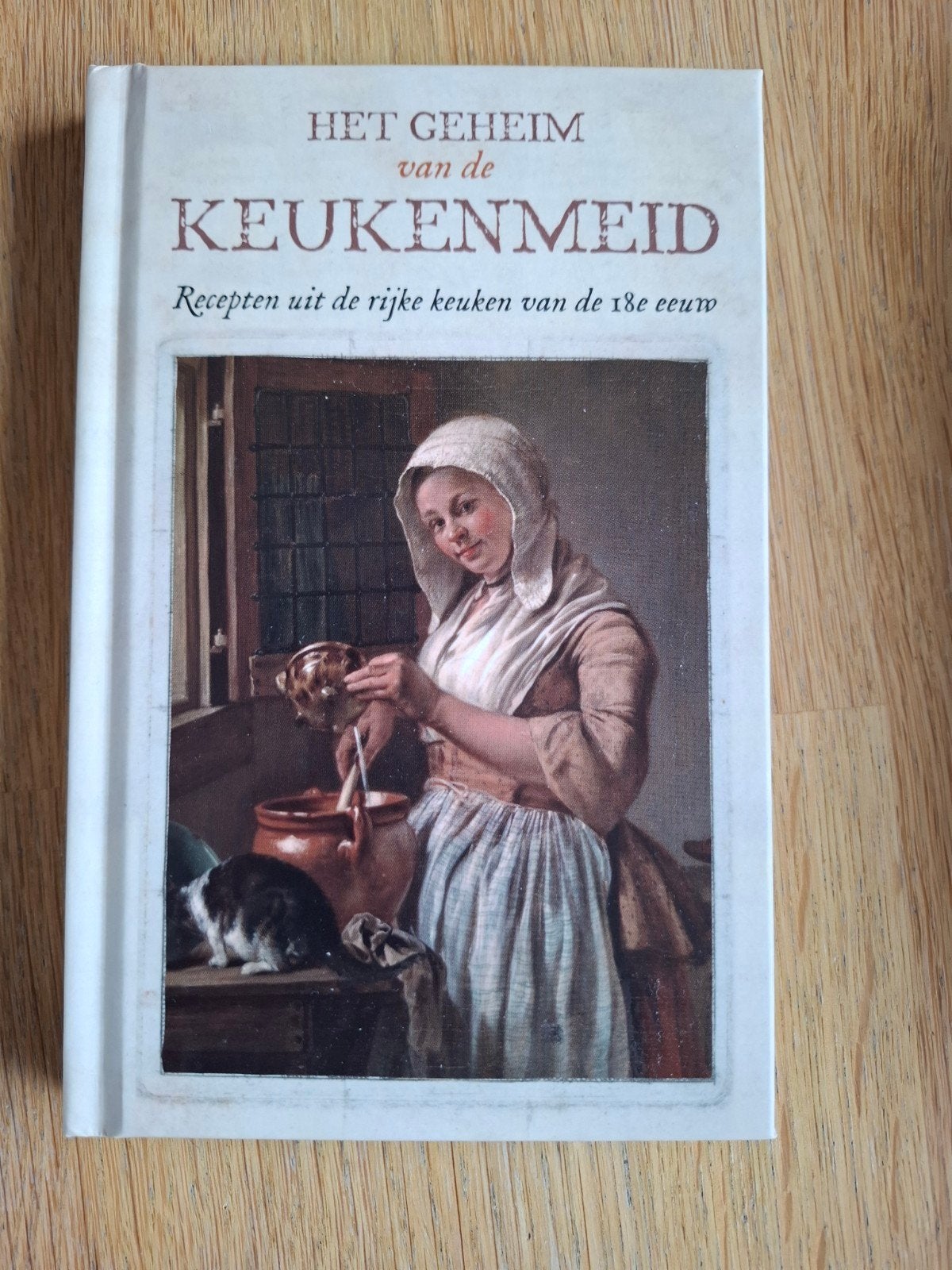 Het Geheim van de Keukenmeid: Recepten uit de 18e Eeuw, Onbekend, Hoofdgerechten, Ophalen of Verzenden, Zo goed als nieuw