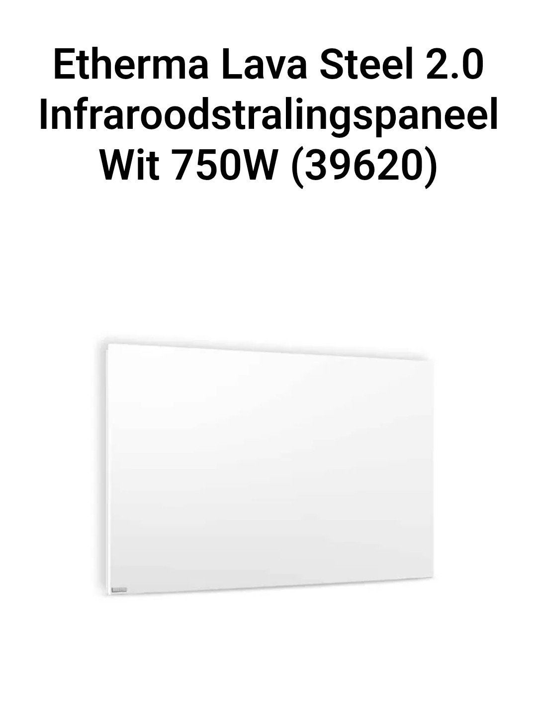 Etherma LAVA2-STEEL-750 Infraroodpaneel Wit 750W, Doe-het-zelf en Verbouw, Ophalen, 30 tot 80 cm, 500 tot 800 watt, Radiator
