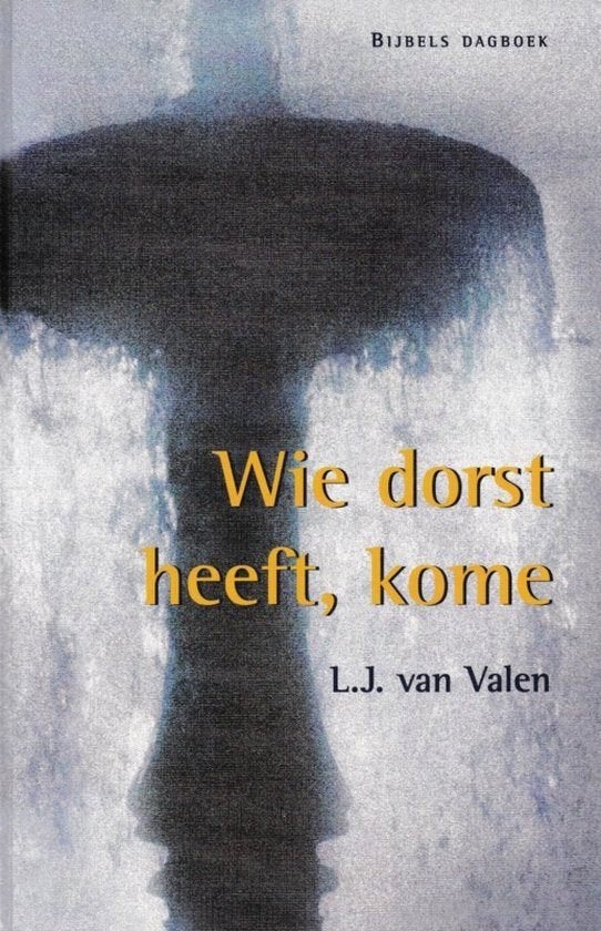 Wie dorst heeft kome L.J. van Valen 9789061407232, Boeken, Ophalen of Verzenden, Zo goed als nieuw, L.J. van Valen, Christendom | Protestants