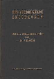 Het verbrijzelde broodkoren Ds.J Fraanje Geen ISBN, Boeken, Ophalen of Verzenden, Zo goed als nieuw, Ds.J Fraanje, Christendom | Protestants