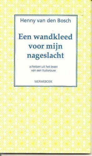 Een wandkleed voor mijn nageslacht / Henny van den Bosch, Ophalen, Zo goed als nieuw, Henny van den Bosch, Nederland