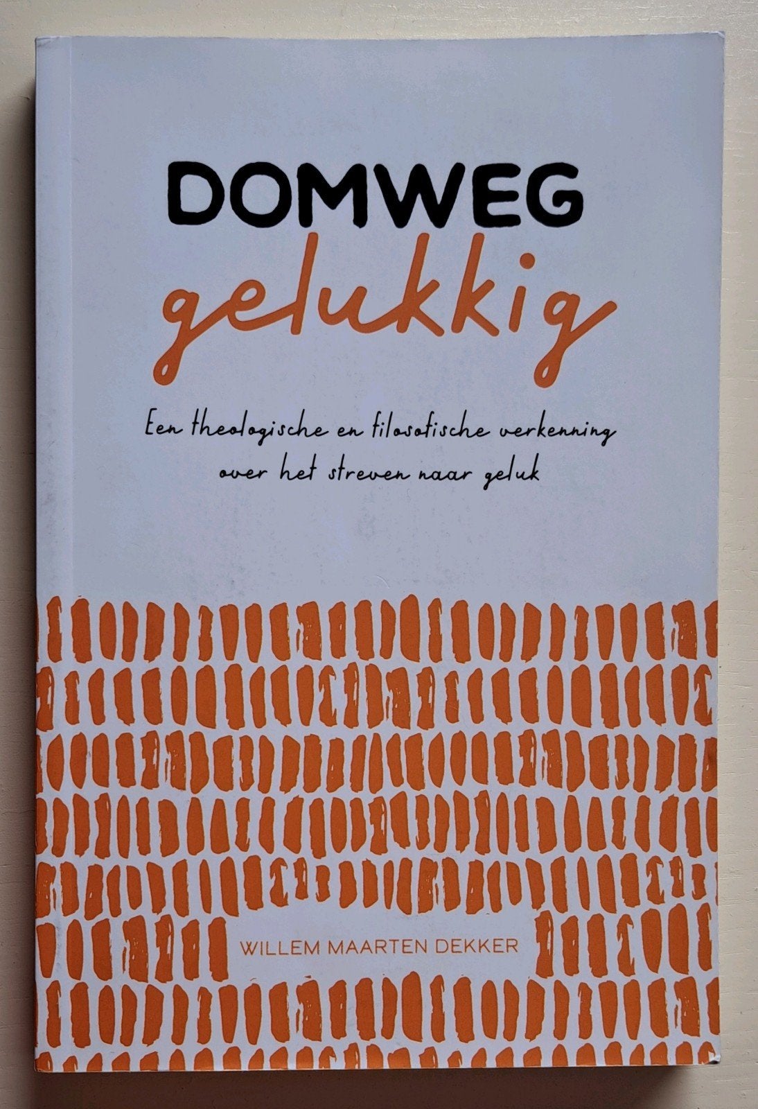 Willem Maarten Dekker - Domweg gelukkig, Willem Maarten Dekker, Christendom | Protestants, Ophalen of Verzenden, Zo goed als nieuw