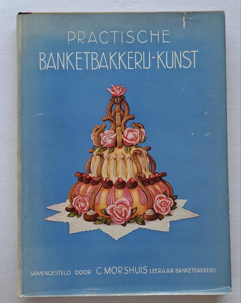 Practische Banketbakkerij Kunst deel 2 - taarten - +/- 1950, Ophalen of Verzenden, Zo goed als nieuw, C. Morshuis, Nederland en België