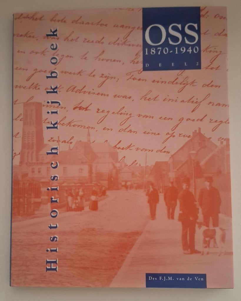 Historisch kijkboek Oss deel 1, 1700-1918, Boeken, Ophalen of Verzenden, Zo goed als nieuw, Drs. F.J.M. van de Ven