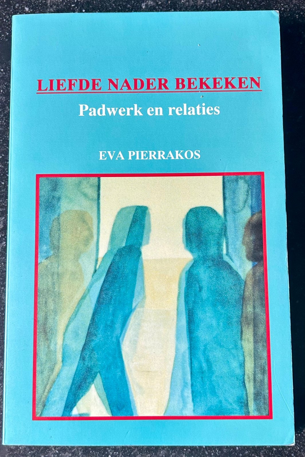 Eva Pierrakos - Liefde nader bekeken - Padwerk en relaties, Boeken, Achtergrond en Informatie, Eva Pierrakos, Ophalen of Verzenden
