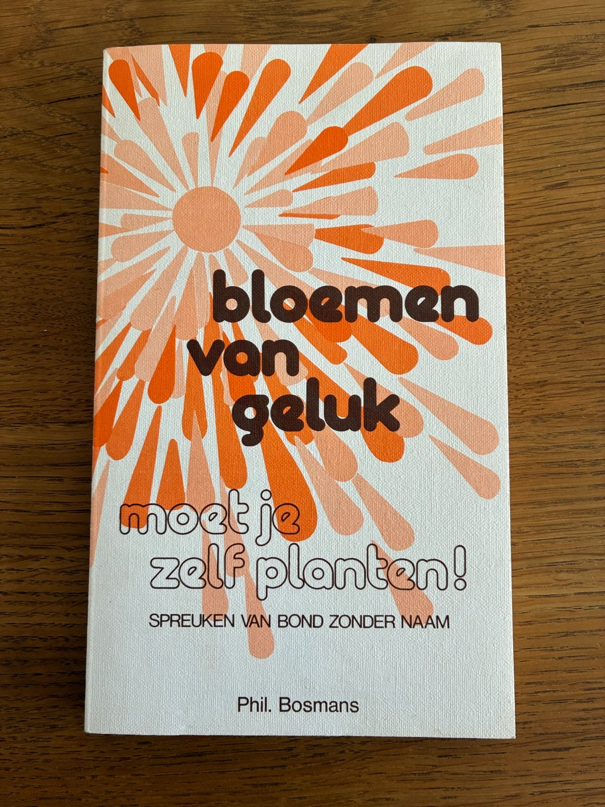 Bloemen van geluk moet je zelf planten! - Phil Bosmans, Ophalen of Verzenden, Gelezen, Religie