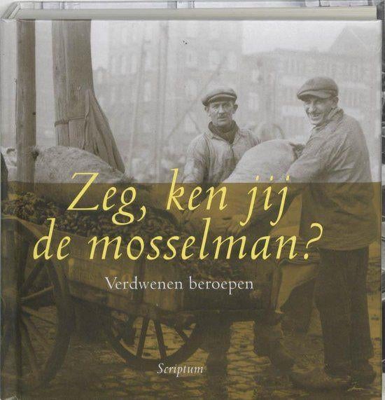 Zeg, ken jij de mosselman? Verdwenen beroepen (Scriptum), Ophalen of Verzenden, 20e eeuw of later, Zo goed als nieuw