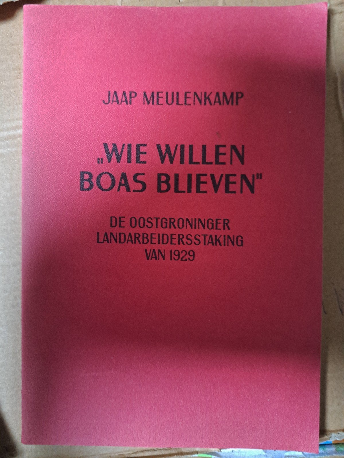 Wie Willen Baas Blijven - Landarbeidersstaking 1929, Ophalen of Verzenden, 20e eeuw of later, Gelezen, Jaap Meulenkamp