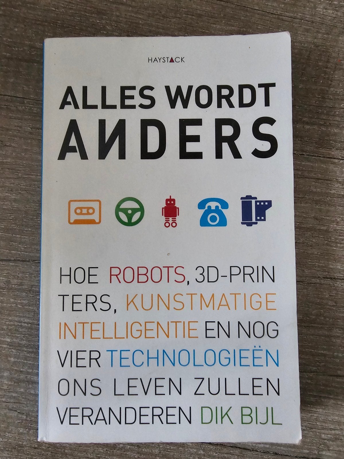 Alles Wordt Anders - Robots, 3D-printers, AI en meer, Boeken, Ophalen of Verzenden, Gelezen, Dik Bijl