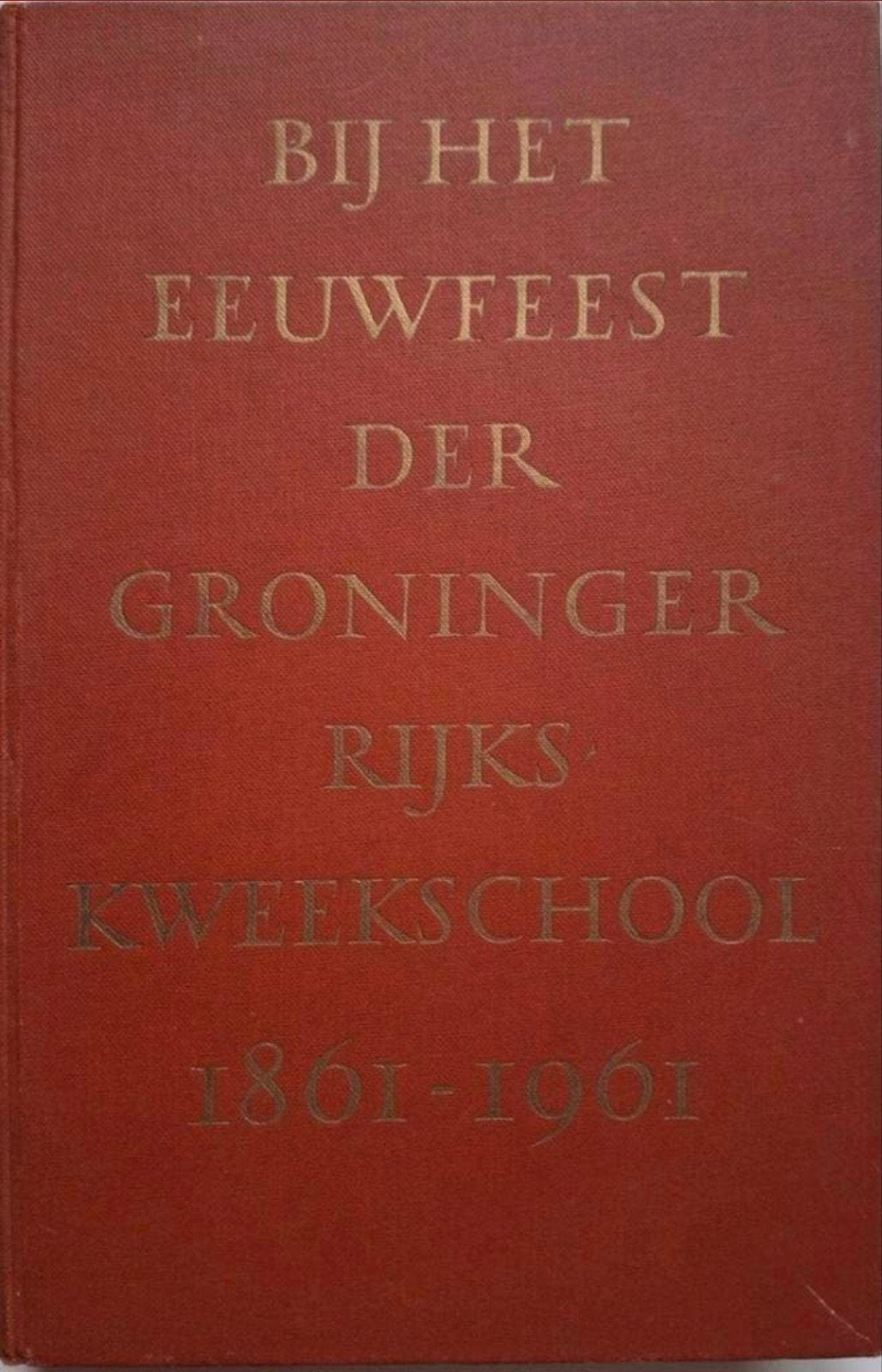 Eeuwfeest Groninger Rijkskweekschool 1861-1961 / met Namen, Boeken, Ophalen of Verzenden, 20e eeuw of later, Onbekend, Gelezen