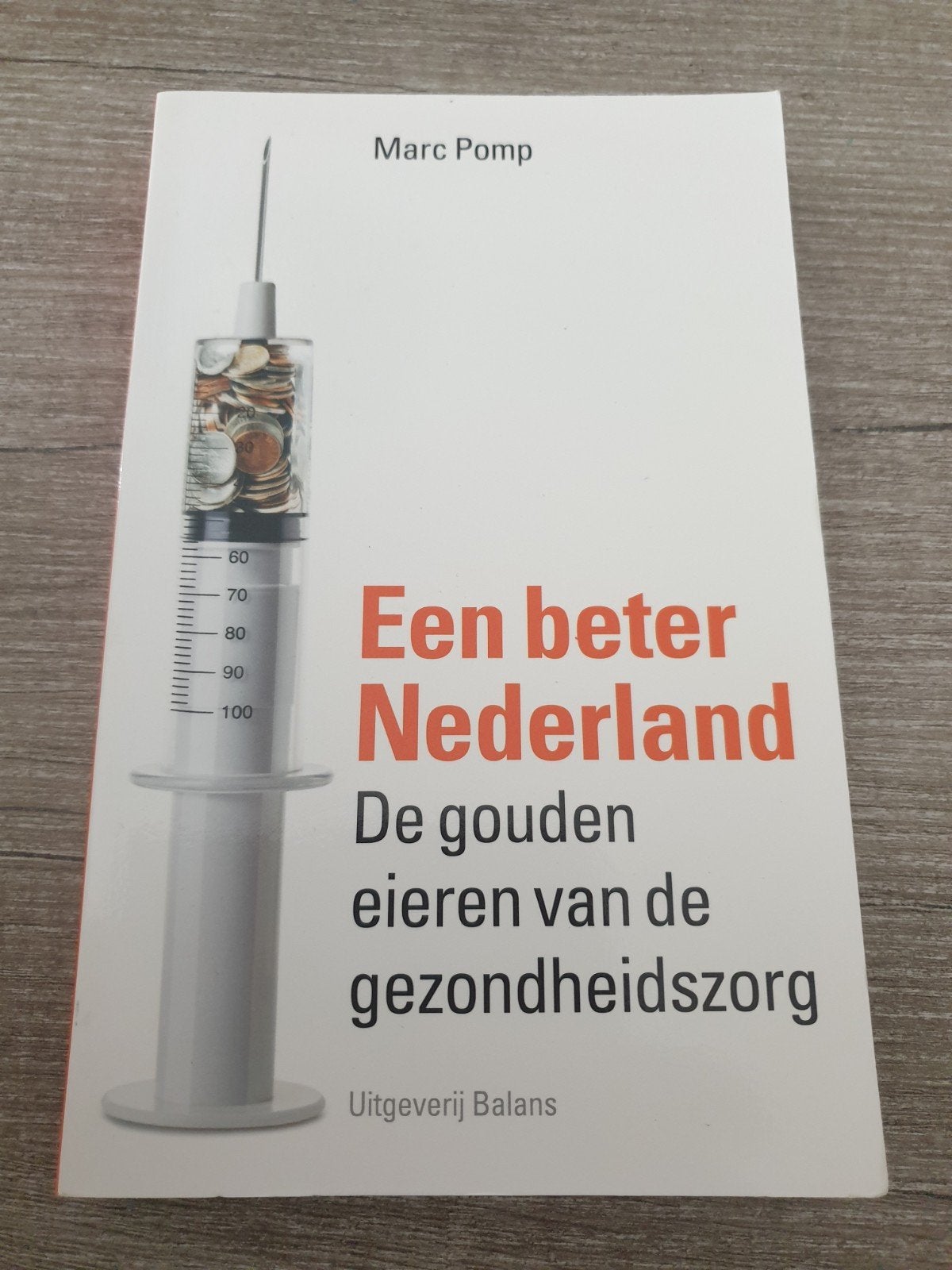 Een beter Nederland: De gouden eieren van de gezondheidszorg, Ophalen of Verzenden, Gelezen, Marc Pomp