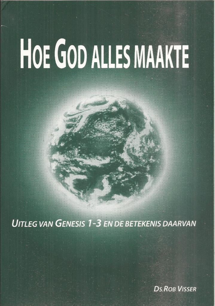 Visser,Ds. Rob - Hoe God alles maakte.Uitleg van Genesis 1-3, Rob Visser, Christendom | Protestants, Ophalen of Verzenden, Zo goed als nieuw