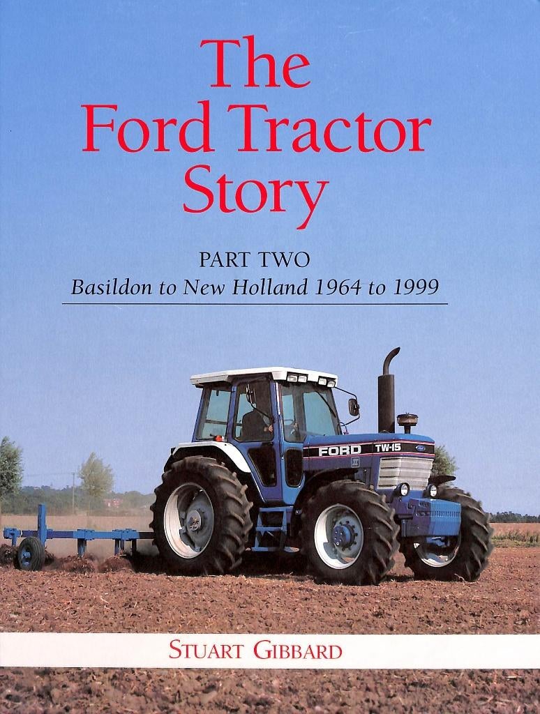 Ford Tractor Story p Two: Basildon to New Holland 1964-1999